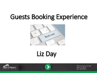 Guests Booking Experience
Liz Day
3801 E Florida Ave. Suite 800
Denver, CO 80210
Sales: 866-360-8210
 