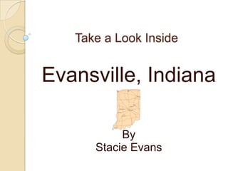 Take a Look Inside  Evansville, Indiana By Stacie Evans 