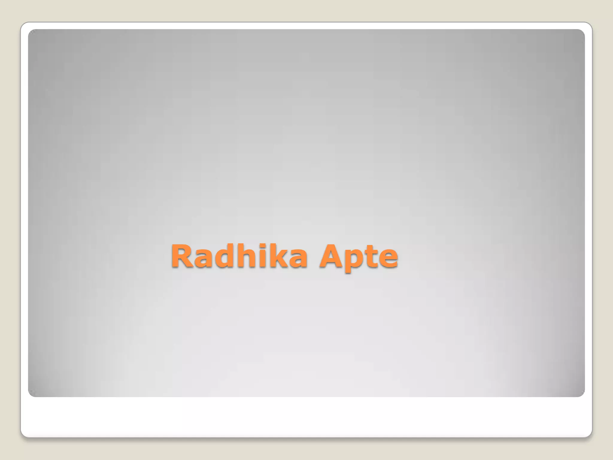 Radhika Apte
 