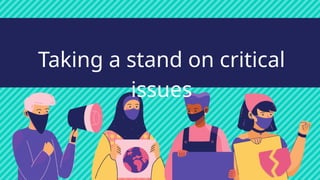 TAKE A STAND ON CRITICAL ISSUES.pptxaaaaa | PPTX