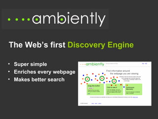 The Web’s first  Discovery Engine ,[object Object],[object Object],[object Object]