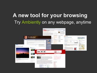 A new tool for your browsing   Try  Ambiently  on any webpage,   anytime 