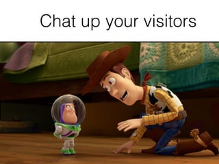 Chat up your visitors
 