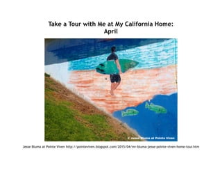 Take a Tour with Me at My California Home:
April
Jesse Bluma at Pointe Viven http://pointeviven.blogspot.com/2015/04/mr-bluma-jesse-pointe-viven-home-tour.htm
 
