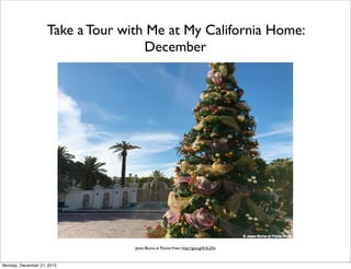 Take a Tour with Me at My California Home:  
December
Jesse Bluma at PointeViven http://goo.gl/K3L2Xt
Monday, December 21,...
