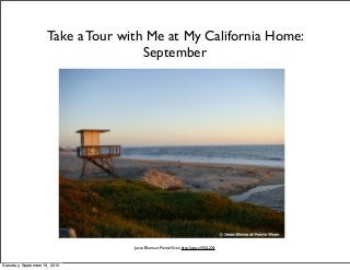 Take a Tour with Me at My California Home:  
September
Jesse Bluma at PointeViven http://goo.gl/K3L2Xt
Saturday, September 19, 2015
 