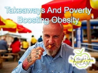 Takeaways And Poverty
Boosting Obesity
 