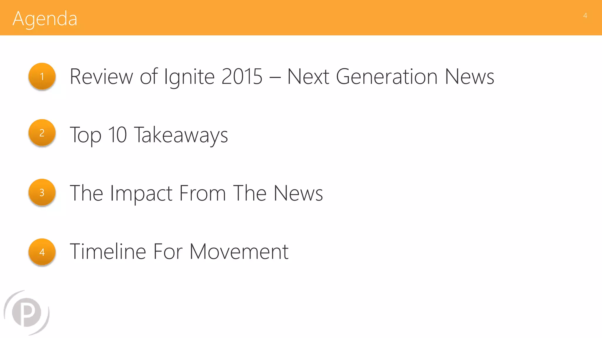 Agenda
Review of Ignite 2015 – Next Generation News
Top 10 Takeaways
The Impact From The News
Timeline For Movement
4
1
2
3
4
 