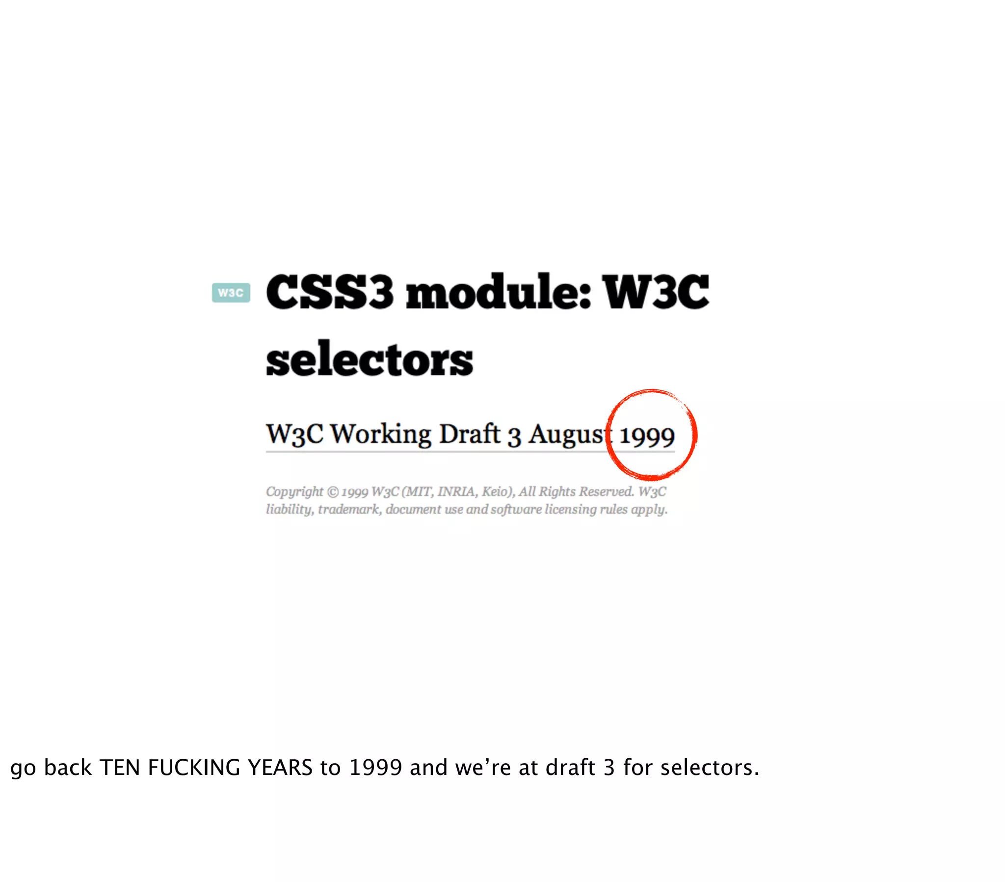go back TEN FUCKING YEARS to 1999 and we’re at draft 3 for selectors.
 