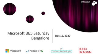#M365BLR
Microsoft 365 Saturday
Bangalore
Dec 12, 2020
 
