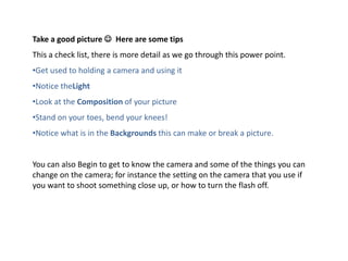 Take a good picture   Here are some tips This a check list, there is more detail as we go through this power point. ,[object Object]