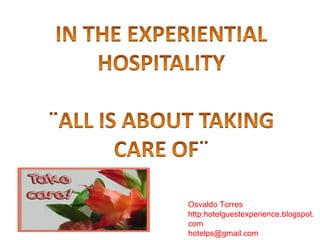 Osvaldo Torres http:hotelguestexperience.blogspot.com [email_address] 