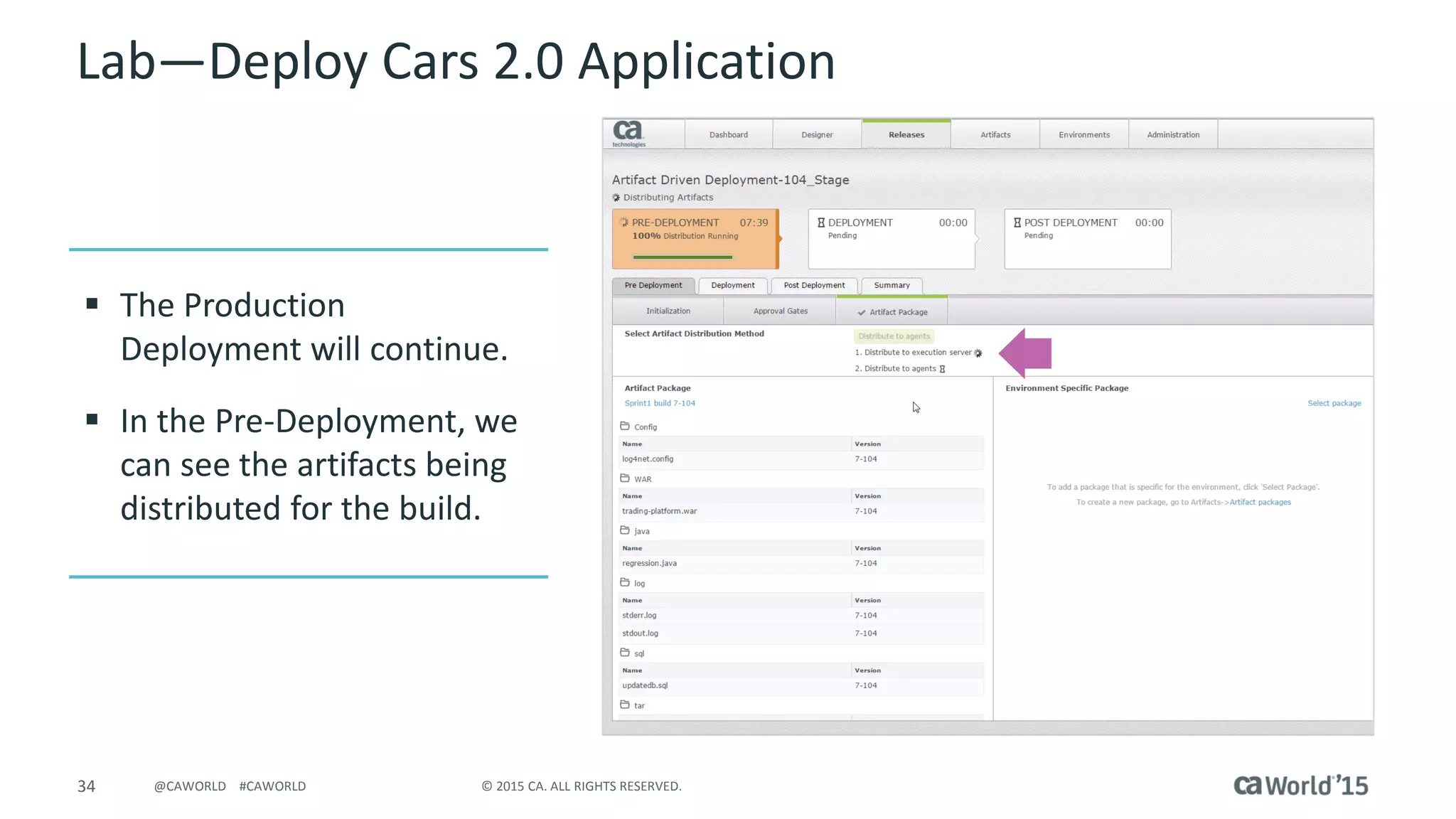 34 © 2015 CA. ALL RIGHTS RESERVED.@CAWORLD #CAWORLD
Lab – Deploy Cars 2.0 Application
 The Production
Deployment will continue.
 In the Pre-Deployment, we
can see the artifacts being
distributed for the build.
 