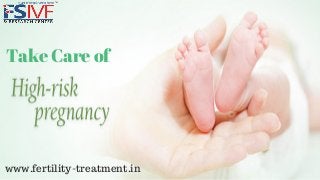 Take Care of
www.fertility-treatment.in
 
