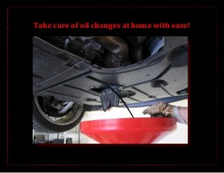 Take care of oil changes at home with ease!

 