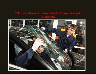 Take care of your car’s windshield with an auto repair
in Charlotte
 