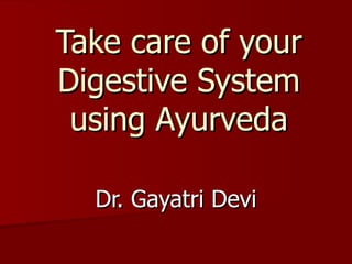 Take care of your Digestive System using Ayurveda Dr. Gayatri Devi 
