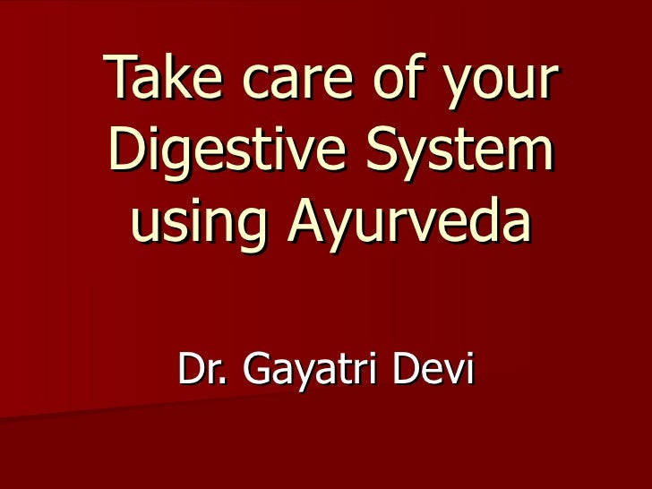 Take care of your Digestive System using Ayurveda Dr. Gayatri Devi 