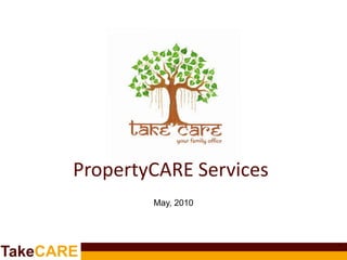 PropertyCARE Services
               May, 2010



                               *
TakeCARE
 