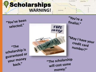 ! Scholarships 
WARNING! 
 