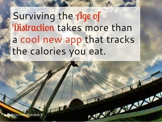Surviving the A%# &f
D.,-r!1-.&* takes more than
a cool new app that tracks
the calories you eat.
Photo credit: Flickr And...