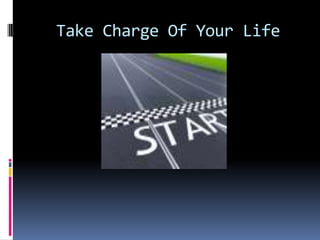 Take Charge Of Your Life
 