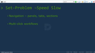 DNN Summit 2018
> Set-Problem –Speed Slow
› Navigation – panels, tabs, sections
› Multi-click workflows
 