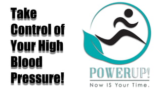 Take
Control of
Your High
Blood
Pressure!
 