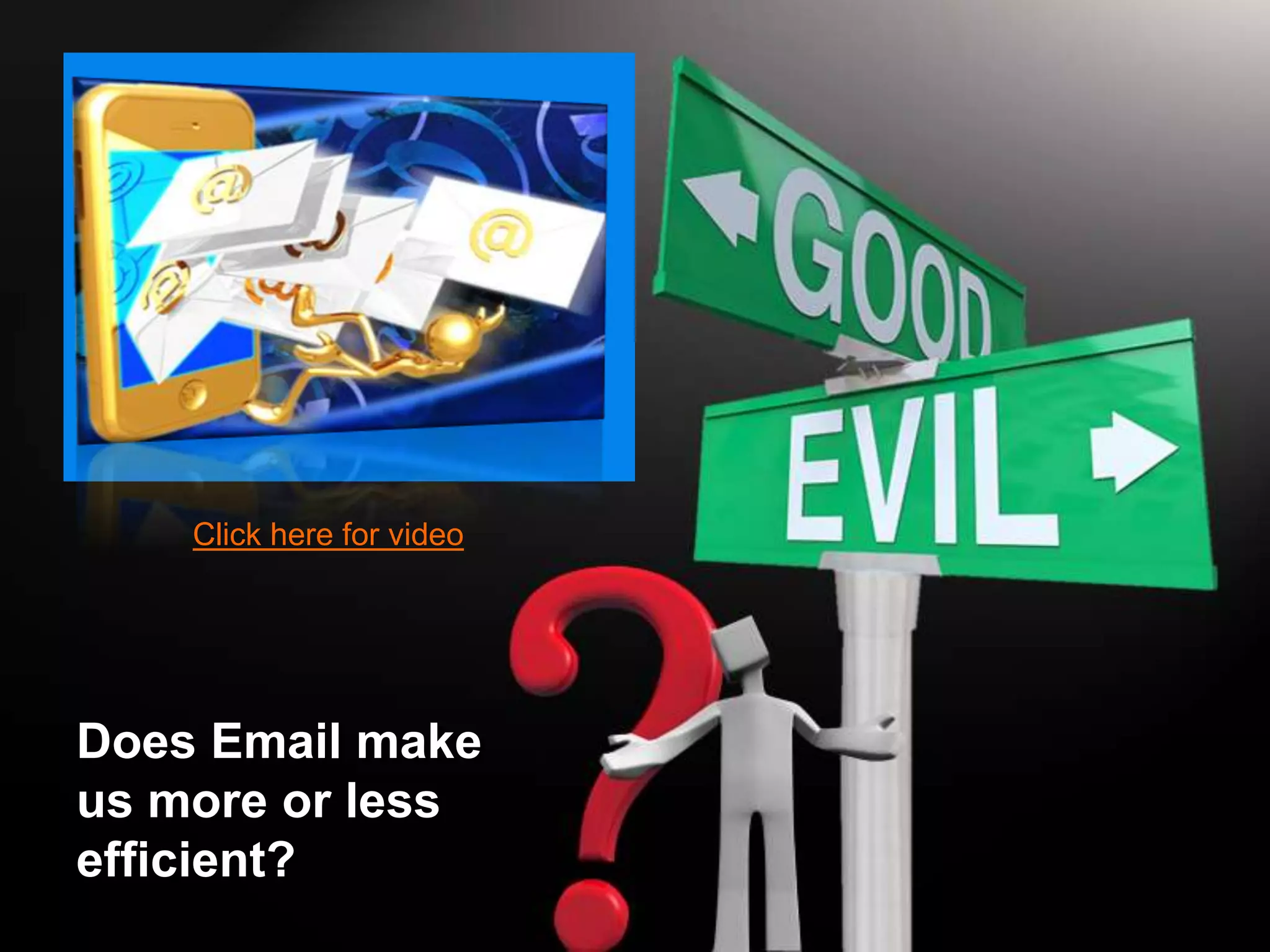 Click here for video




Does Email make
us more or less
efficient?
 