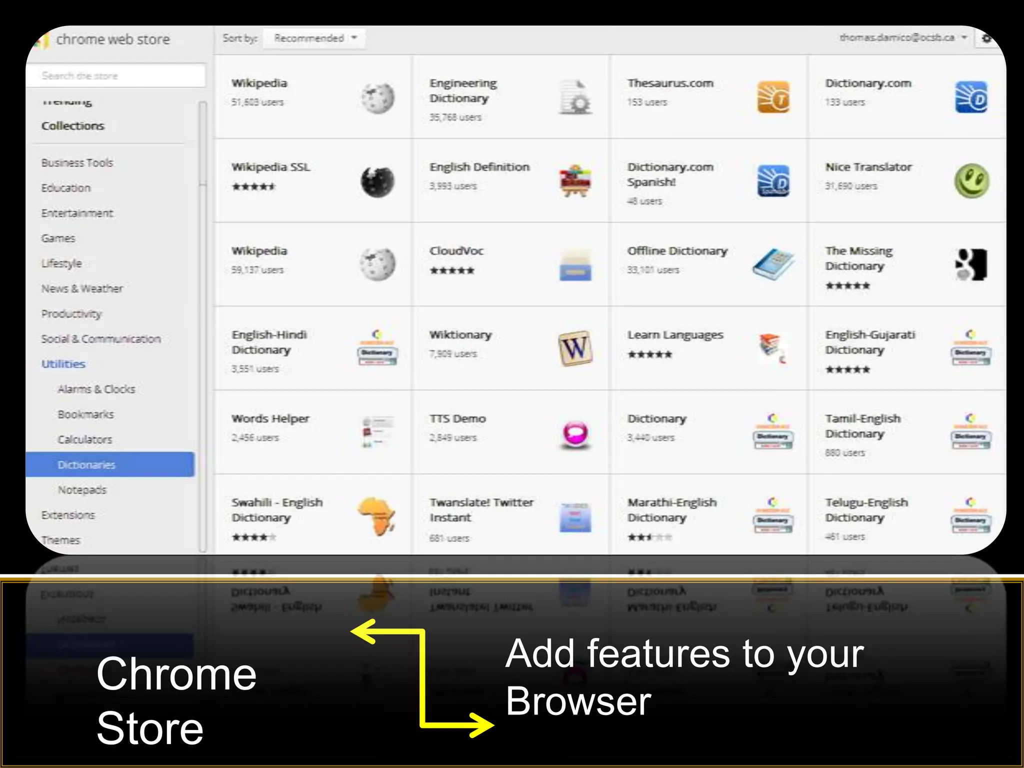 Add features to your
Chrome
         Browser
Store
 
