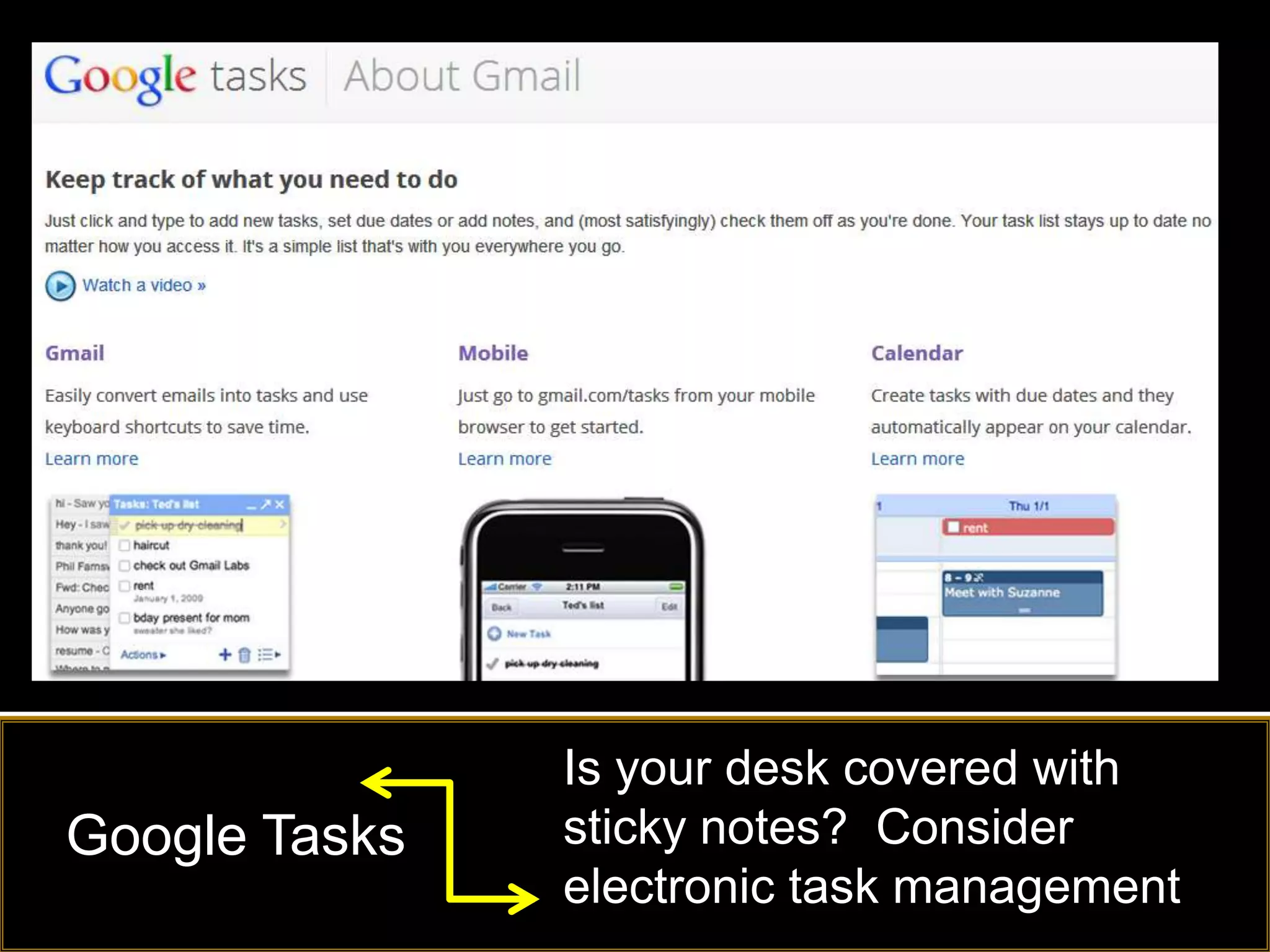 Is your desk covered with
Google Tasks   sticky notes? Consider
               electronic task management
 