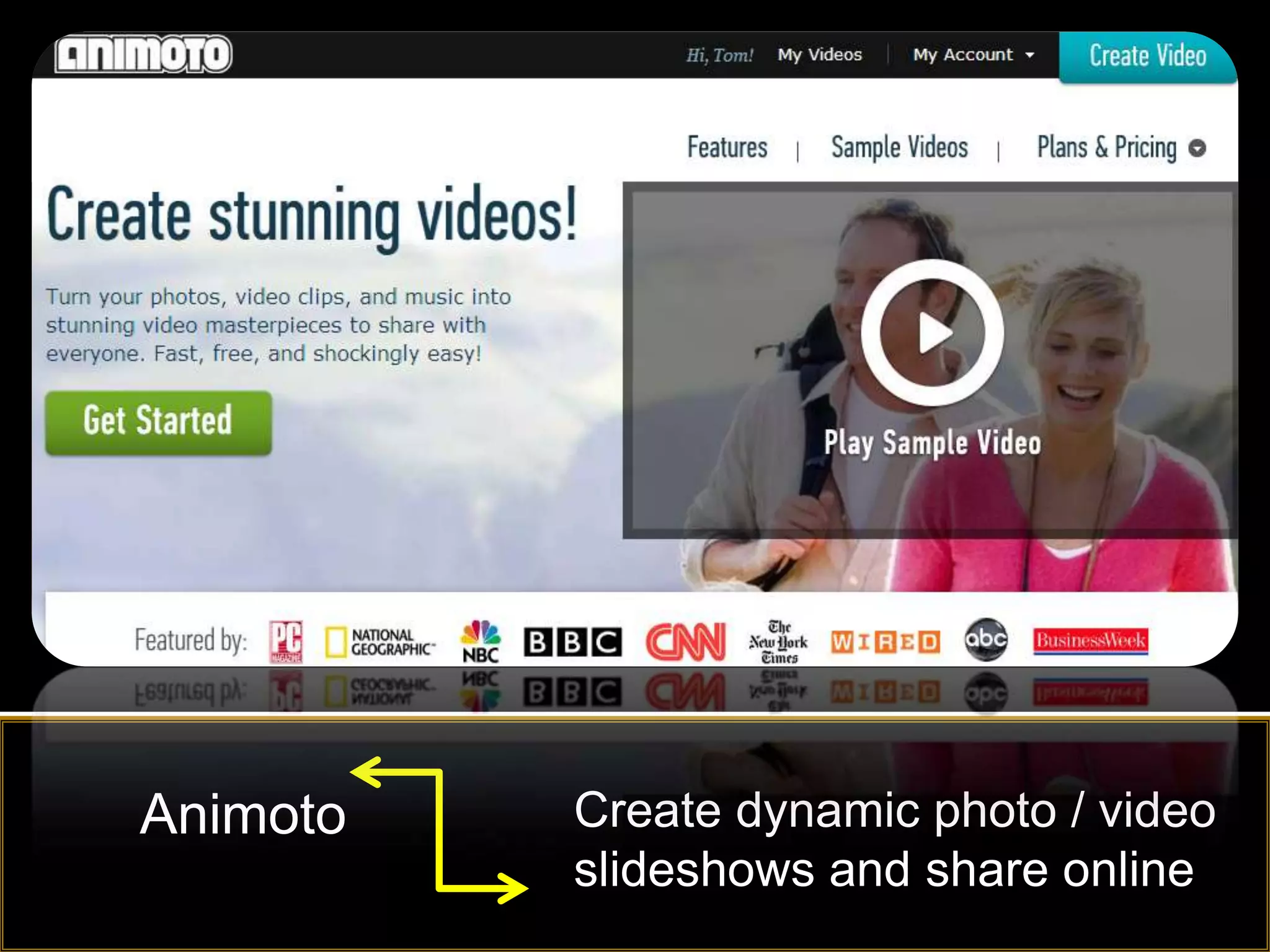 Animoto   Create dynamic photo / video
          slideshows and share online
 