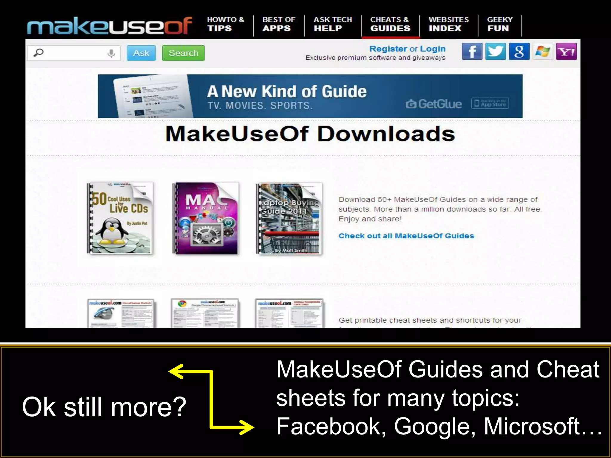 MakeUseOf Guides and Cheat
Ok still more?   sheets for many topics:
                 Facebook, Google, Microsoft…
 