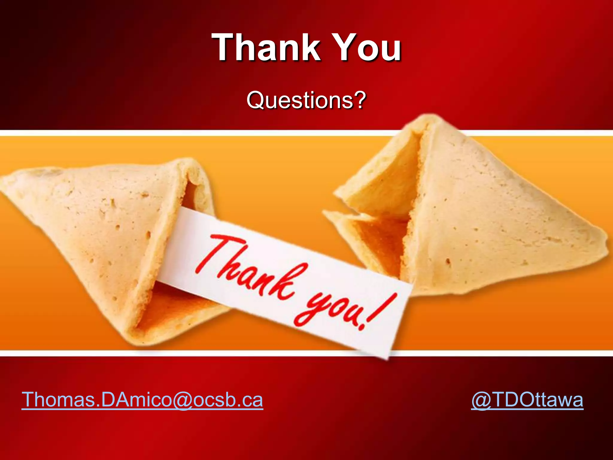 Thank You
                   Questions?




Thomas.DAmico@ocsb.ca           @TDOttawa
 