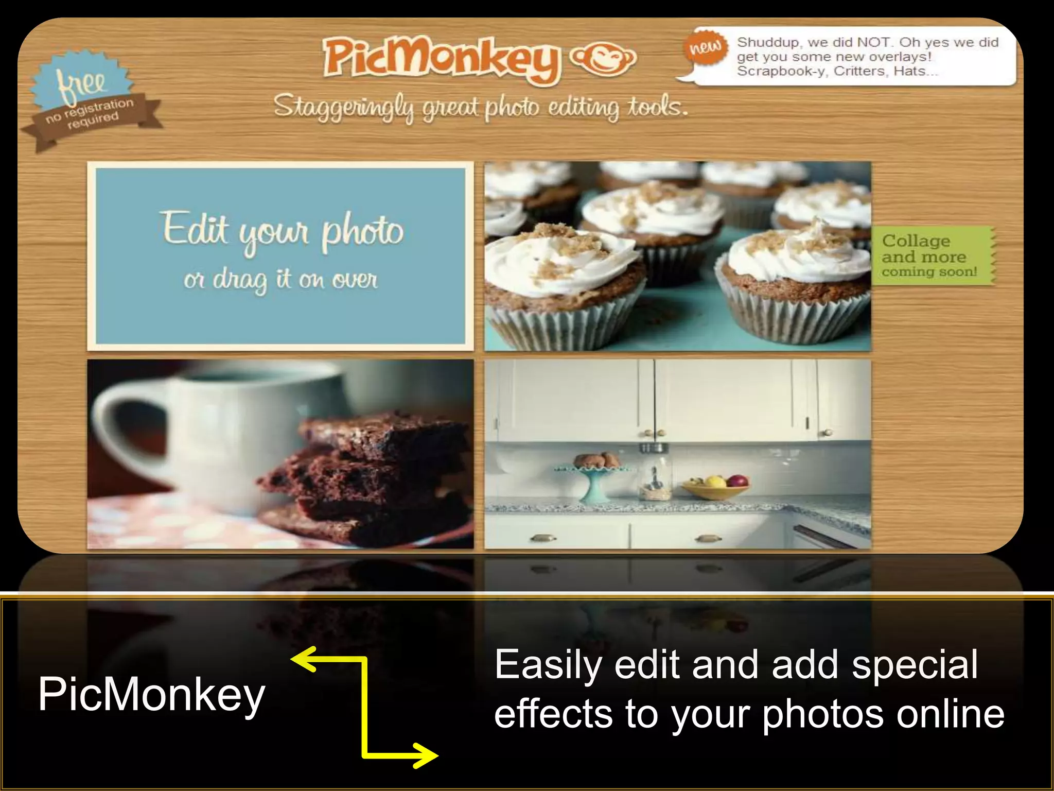 Easily edit and add special
PicMonkey   effects to your photos online
 