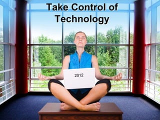 Take Control of
 Technology
 