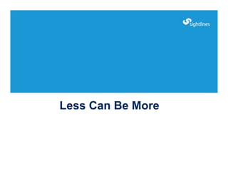 Less Can Be More
 