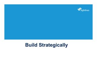 Build Strategically
 