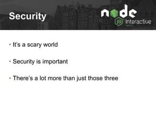 Security
• It’s a scary world
• Security is important
• There’s a lot more than just those three
 