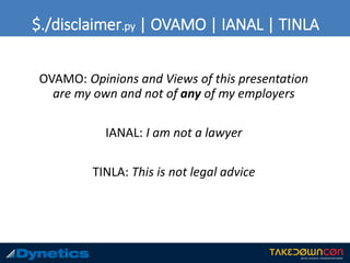 $./disclaimer.py | OVAMO | IANAL | TINLA
OVAMO: Opinions and Views of this presentation
are my own and not of any of my employers
IANAL: I am not a lawyer
TINLA: This is not legal advice
 
