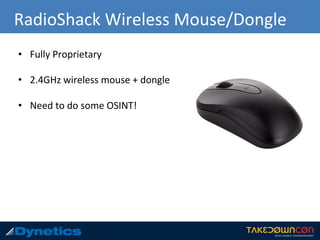 RadioShack Wireless Mouse/Dongle
• Fully Proprietary
• 2.4GHz wireless mouse + dongle
• Need to do some OSINT!
 