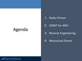 Agenda
1. Radio Primer
2. OSINT for ARFz
3. Reverse Engineering
4. MouseJack Demo
 