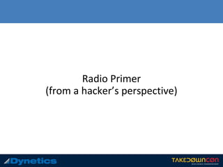 Radio Primer
(from a hacker’s perspective)
 