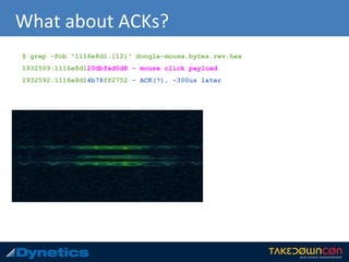 What about ACKs?
$ grep -Pob "1116e8d1.{12}" dongle-mouse.bytes.rev.hex
1932509:1116e8d120dbfad0d8 - mouse click payload
1932592:1116e8d14b78ff2752 - ACK(?), ~300us later
 