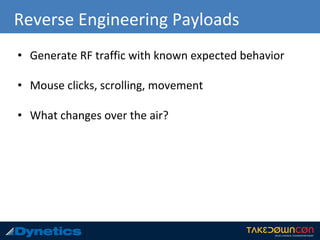 Reverse Engineering Payloads
• Generate RF traffic with known expected behavior
• Mouse clicks, scrolling, movement
• What changes over the air?
 