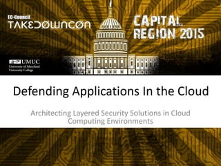 Defending Applications In the Cloud
Architecting Layered Security Solutions in Cloud
Computing Environments
0
 