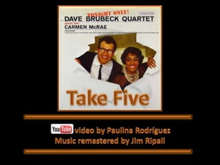 Take Five              video by Paulina Rodríguez Music remastered by Jim Ripall 