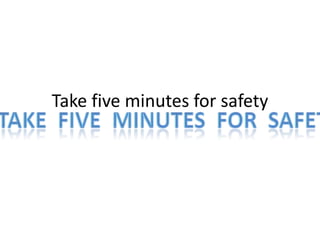 Take five minutes for safety
 