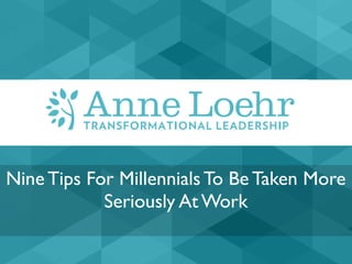 Nine Tips For Millennials To Be Taken More
Seriously At Work
 
