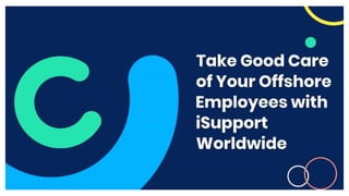 Take good care of your offshore employees with isupport
